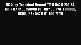 [PDF] US Army Technical Manual TM 5-5420-279-23 MAINTENANCE MANUAL FOR DRY SUPPORT BRIDGE (DSB)