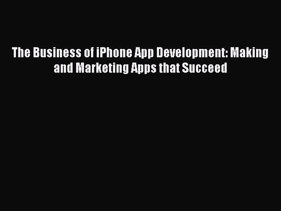 [PDF] The Business of iPhone App Development: Making and Marketing Apps that Succeed [Read]