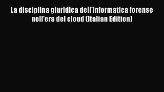 [PDF] La disciplina giuridica dell'informatica forense nell'era del cloud (Italian Edition)