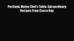 [Download] Portland Maine Chef's Table: Extraordinary Recipes From Casco Bay  Full EBook
