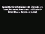 Read Choose Florida for Retirement 4th: Information for Travel Retirement Investment and Affordable