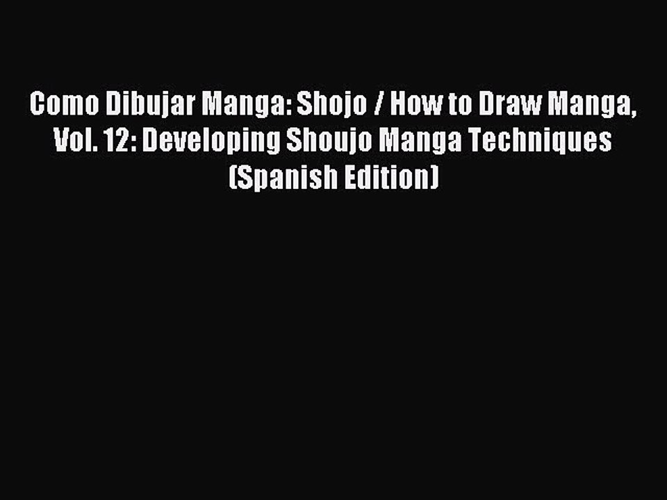 [Download] Como Dibujar Manga: Shojo / How to Draw Manga Vol. 12: Developing Shoujo Manga