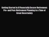 Read Getting Started in A Financially Secure Retirement: Pre- and Post-Retirement Planning