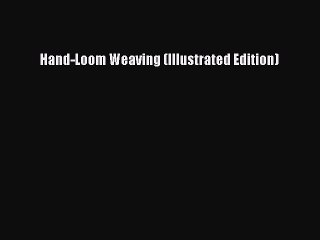 [Download] Hand-Loom Weaving (Illustrated Edition) Read Online