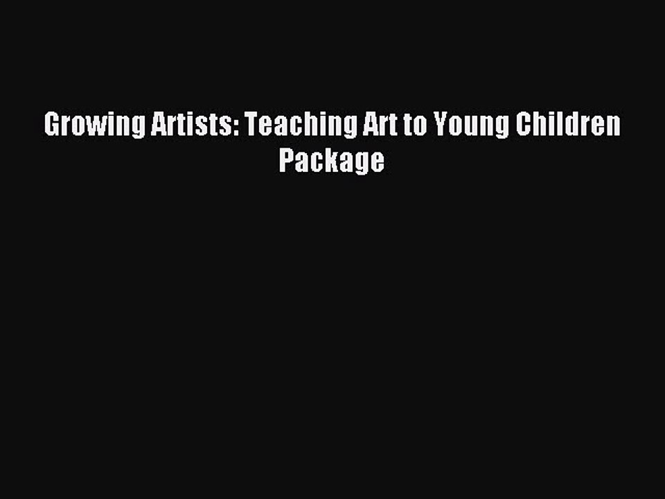 [Download] Growing Artists: Teaching Art to Young Children Package Ebook Online