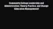 Download Community College Leadership and Administration: Theory Practice and Change (Education