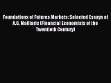 Read Foundations of Futures Markets: Selected Essays of A.G. Malliaris (Financial Economists