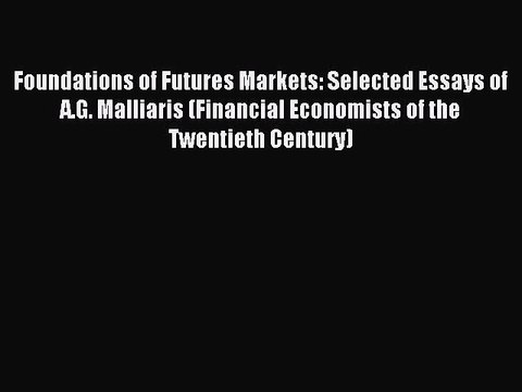 Read Foundations of Futures Markets: Selected Essays of A.G. Malliaris (Financial Economists