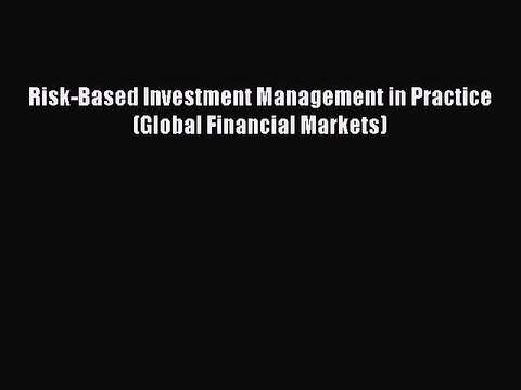 Read Risk-Based Investment Management in Practice (Global Financial Markets) Ebook Free