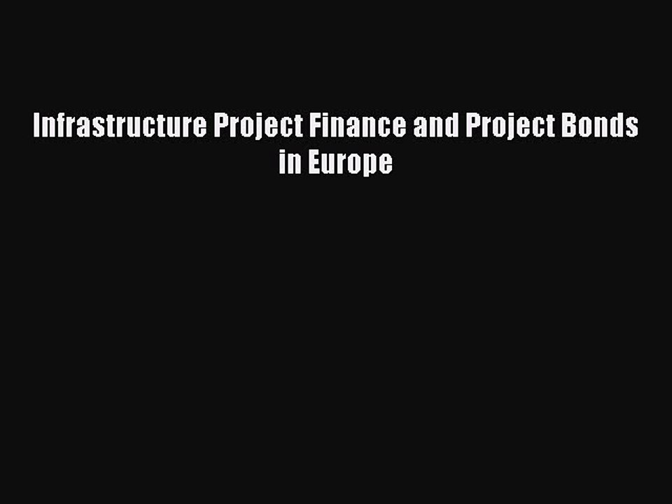 Read Infrastructure Project Finance and Project Bonds in Europe Ebook Free