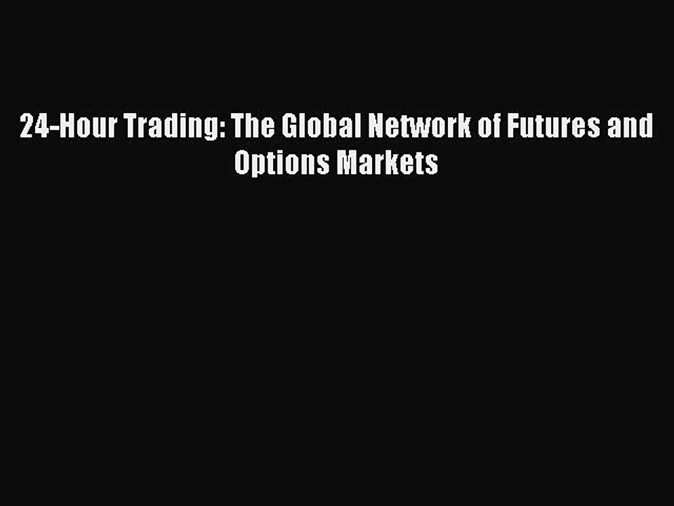 Read 24-Hour Trading: The Global Network of Futures and Options Markets Ebook Free