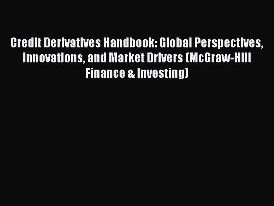 Read Credit Derivatives Handbook: Global Perspectives Innovations and Market Drivers (McGraw-Hill