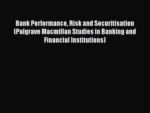 Read Bank Performance Risk and Securitisation (Palgrave Macmillan Studies in Banking and Financial