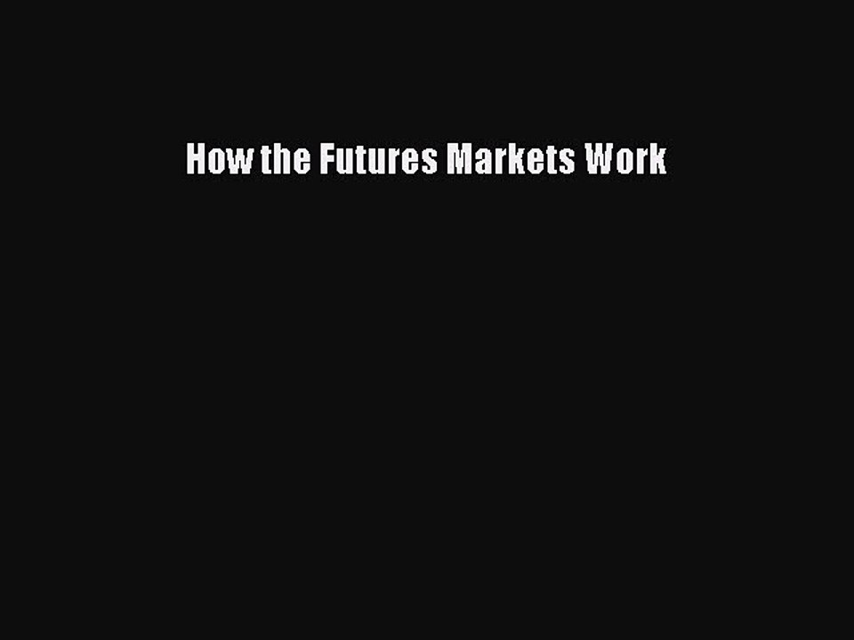 Read How the Futures Markets Work Ebook Free