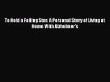 Read To Hold a Falling Star: A Personal Story of Living at Home With Alzheimer's Ebook Free