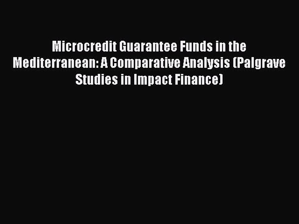 Read Microcredit Guarantee Funds in the Mediterranean: A Comparative Analysis (Palgrave Studies