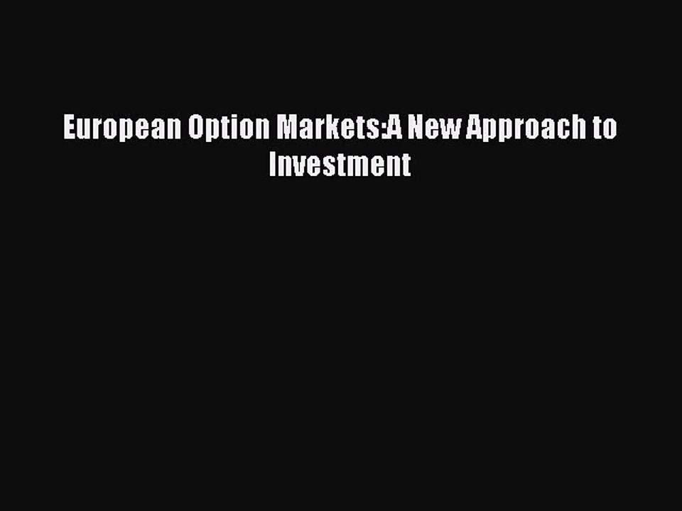 Read European Option Markets:A New Approach to Investment Ebook Free