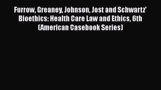 Read Furrow Greaney Johnson Jost and Schwartz' Bioethics: Health Care Law and Ethics 6th (American