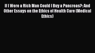 Read If I Were a Rich Man Could I Buy a Pancreas?: And Other Essays on the Ethics of Health