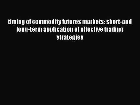 Read timing of commodity futures markets: short-and long-term application of effective trading
