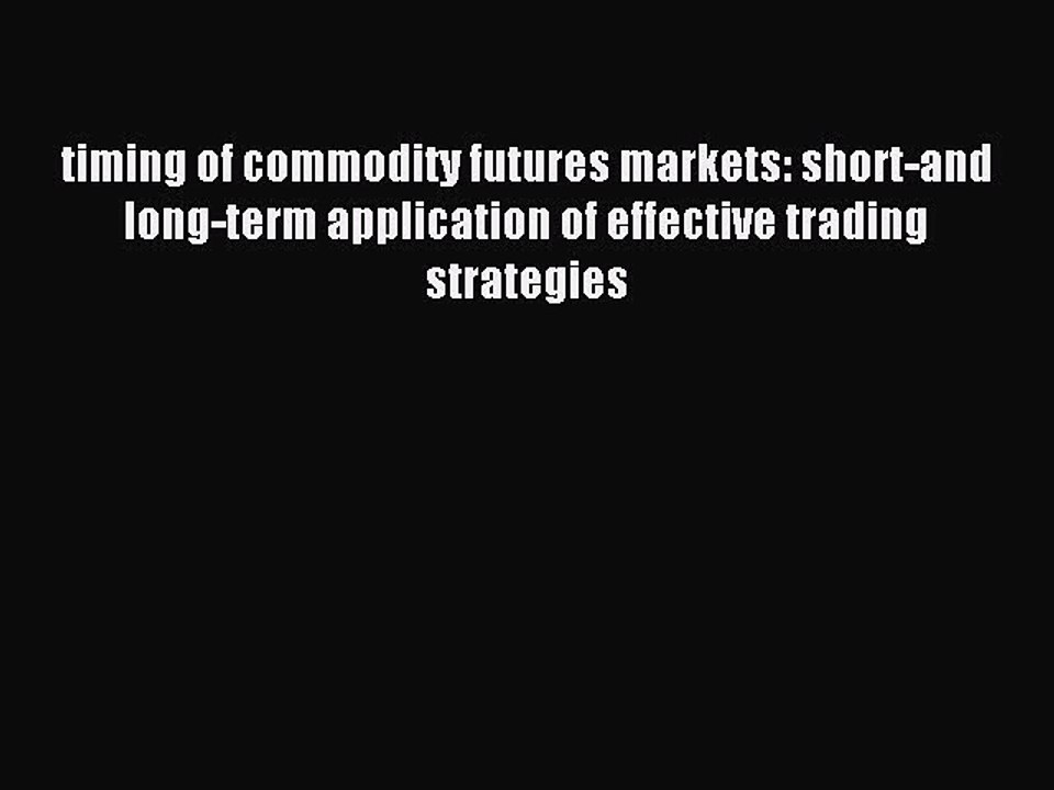 Read timing of commodity futures markets: short-and long-term application of effective trading