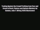 Read Trading Against the Crowd Profiting from Fear and Greed in Stock Futures and Options Markets