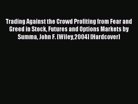 Read Trading Against the Crowd Profiting from Fear and Greed in Stock Futures and Options Markets