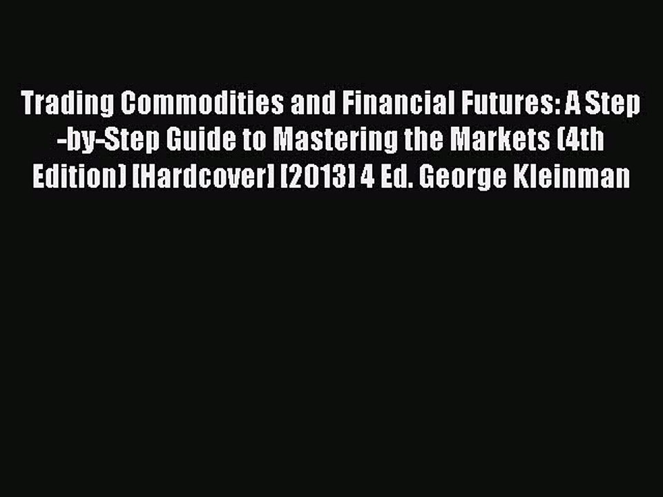 Read Trading Commodities and Financial Futures: A Step-by-Step Guide to Mastering the Markets