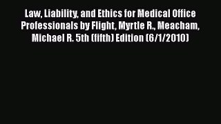 Download Law Liability and Ethics for Medical Office Professionals by Flight Myrtle R. Meacham