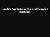 Read Long-Term Care Decisions: Ethical and Conceptual Dimensions Ebook Free