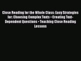 Download Close Reading for the Whole Class: Easy Strategies for: Choosing Complex Texts • Creating