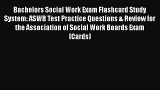 Read Bachelors Social Work Exam Flashcard Study System: ASWB Test Practice Questions & Review