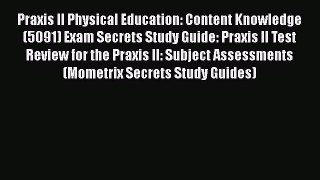 Read Praxis II Physical Education: Content Knowledge (5091) Exam Secrets Study Guide: Praxis