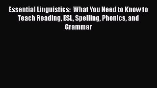 Read Essential Linguistics:  What You Need to Know to Teach Reading ESL Spelling Phonics and