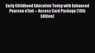 Read Early Childhood Education Today with Enhanced Pearson eText -- Access Card Package (13th