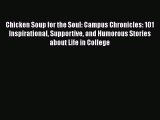 Read Chicken Soup for the Soul: Campus Chronicles: 101 Inspirational Supportive and Humorous
