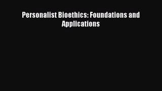 Download Personalist Bioethics: Foundations and Applications Ebook Online