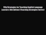 Read Fifty Strategies for Teaching English Language Learners (4th Edition) (Teaching Strategies