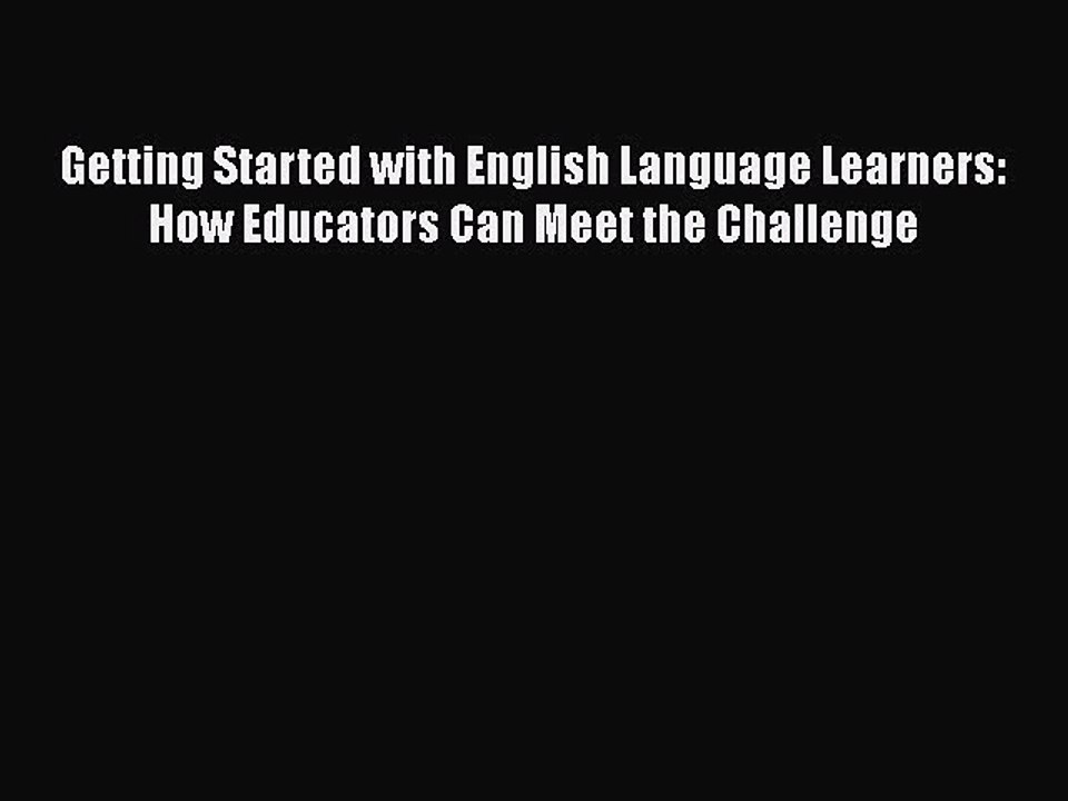Read Getting Started with English Language Learners: How Educators Can Meet the Challenge Ebook
