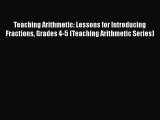 Download Teaching Arithmetic: Lessons for Introducing Fractions Grades 4-5 (Teaching Arithmetic