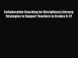 Read Collaborative Coaching for Disciplinary Literacy: Strategies to Support Teachers in Grades
