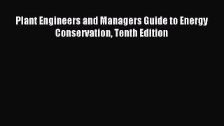 Read Plant Engineers and Managers Guide to Energy Conservation Tenth Edition Ebook Free