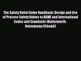 Read The Safety Relief Valve Handbook: Design and Use of Process Safety Valves to ASME and