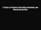 Read 6 Types of Teachers: Recruiting Retaining and Mentoring the Best Ebook Free