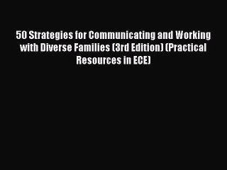 Read 50 Strategies for Communicating and Working with Diverse Families (3rd Edition) (Practical