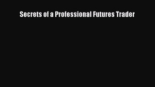 Read Secrets of a Professional Futures Trader PDF Online