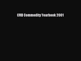 Read CRB Commodity Yearbook 2001 Ebook Free
