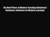Read The New Pillars of Modern Teaching (Solutions) (Solutions: Solutions for Modern Learning)