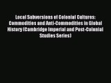 Read Local Subversions of Colonial Cultures: Commodities and Anti-Commodities in Global History