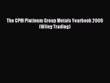 Read The CPM Platinum Group Metals Yearbook 2009 (Wiley Trading) PDF Free